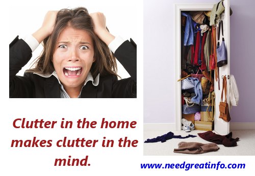 Clutter in the home makes clutter in the mind.