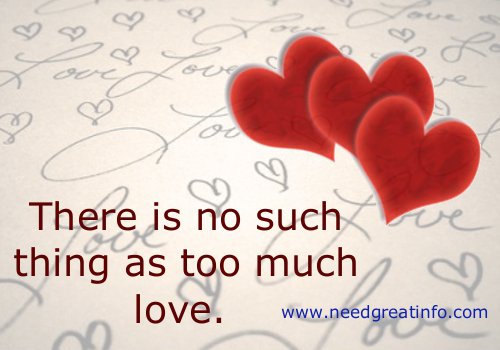 There is no such thing as too much love.